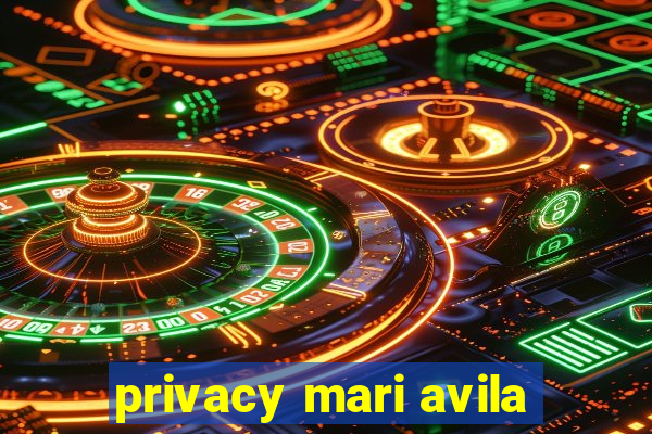 privacy mari avila